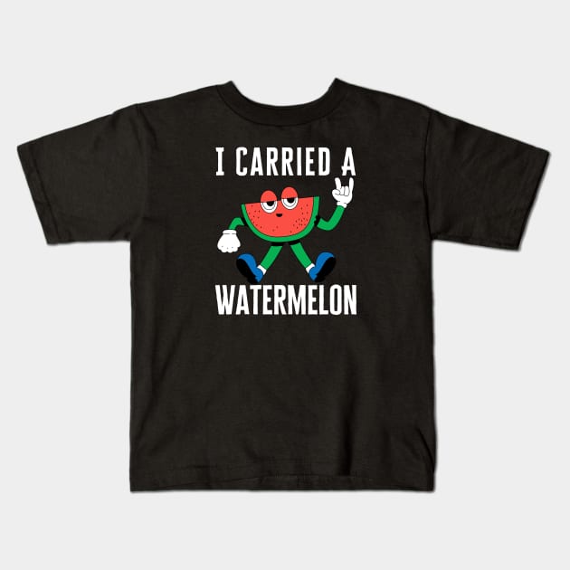 I Carried A Watermelon Kids T-Shirt by HobbyAndArt